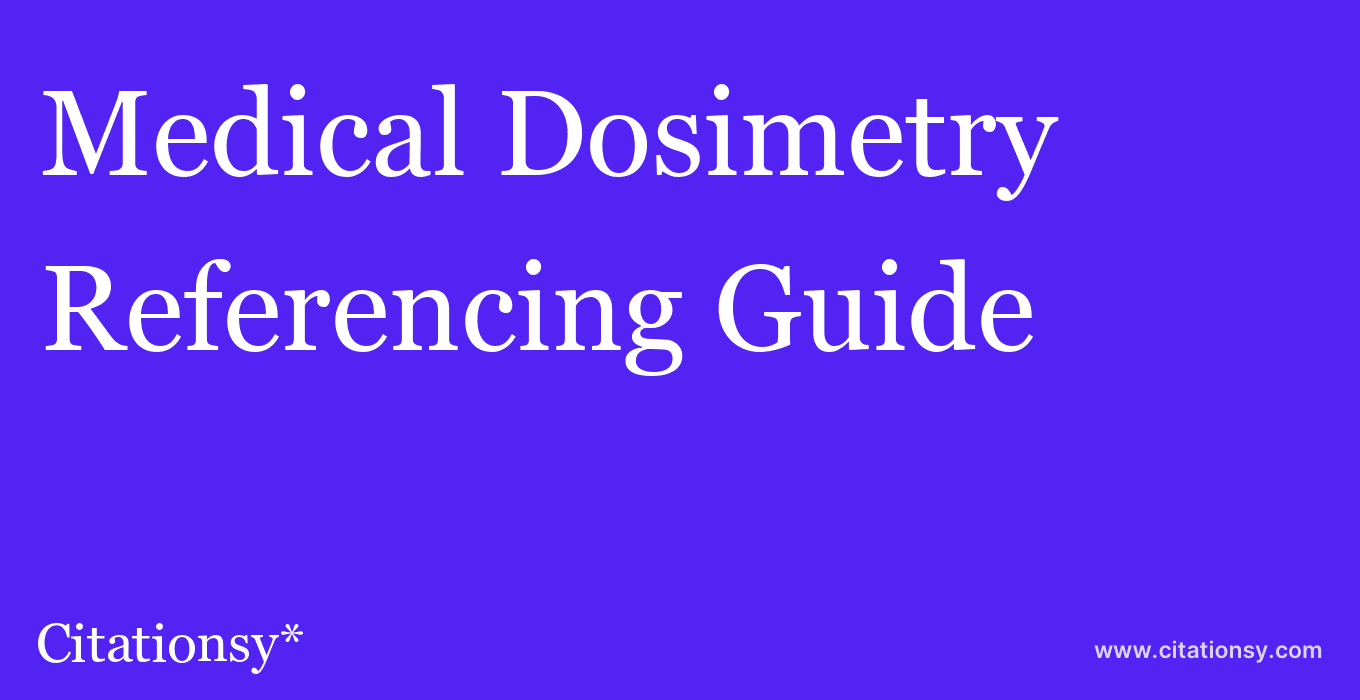 cite Medical Dosimetry  — Referencing Guide